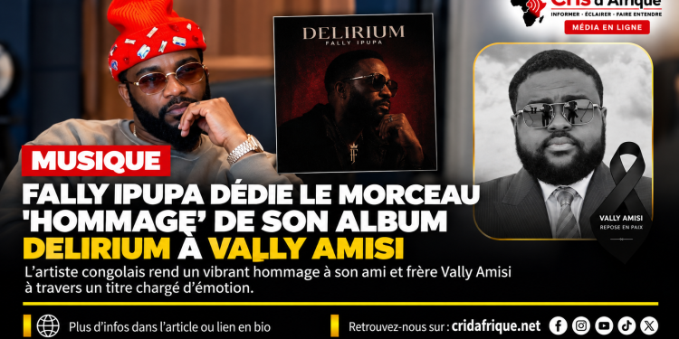 Musique : Fally Ipupa dédie le morceau « Hommage » de son album Delirium à Vally Amisi